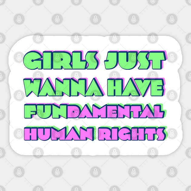 Girls just wanna have fundamental human rights Sticker by RocksNMills